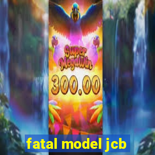 fatal model jcb